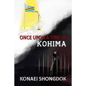 Once Upon A Time In Kohima - Konaei Shongdok
